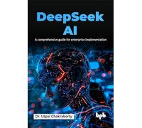 DeepSeek AI: A comprehensive guide for enterprise implementation (English Edition)