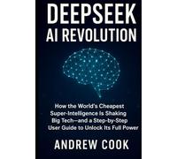 DeepSeek AI Revolution: How the World’s Cheapest Super-Intelligence Is Shaking Big Tech-and a Step-by-Step User Guide to Unlock Its Full Power