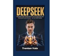 DeepSeek: DeepSeek Side Hustles: How to Turn AI Searches into Automated Income Streams - No Tech Skills Needed
