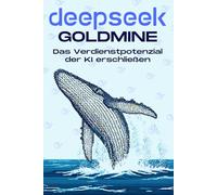DEEPSEEK GOLDMINE: Das Verdienstpotenzial der KI erschließen