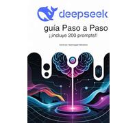 DeepSeek: guía paso a paso: aprende a usar esta herramienta fácilmente y conoce todos sus trucos