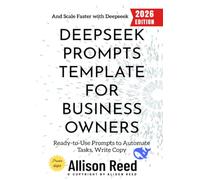 Deepseek Prompts Template for Business Owners:: Ready-to-Use Prompts to Automate Tasks, Write Copy, and Scale Faster with Deepseek