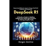 DeepSeek R1: A Hands-on Guide to Building Collaborative Multi-agent Systems for Solving Complex Tasks.