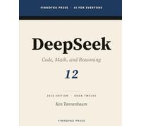 DeepSeek: The Complete Guide: Code, Math, and Reasoning - The Open Model That Changed the Cost Curve