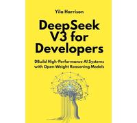 DeepSeek V3 for Developers: Build High-Performance AI Systems with Open-Weight Reasoning Models