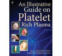 Deepti Shrivastava An Illustrative Guide on Platelet Rich Plasma (Tascabile)