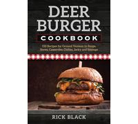 Deer Burger Cookbook: 150 Recipes for Ground Venison in Soups - Black Rick