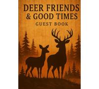Deer Friends & Good Times Guest Book: Perfect for Hunting Lodges, Log Cabins, or Country Retreats - Log Memories, Favorite Spots, and Campfire Stories