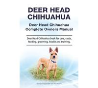Deer Head Chihuahua. Deer Head Chihuahua Complete Owners Manual. Deer Head Chihuahua book for care, costs, feeding, grooming, health and training.: Written by a dog whisperer. Paperback.