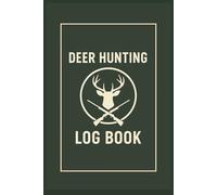 Deer Hunting Log Book: Field Notes for Smarter Hunting | 6 x 9 Inch | 200 Pages | Best For Improving Accuracy