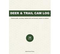 Deer Hunting Property Log: Trail Camera, Scouting and Habitat Record Book for Whitetail Land Management: Camera Card Pulls, Sightings, Wind and ... Stand Sits and Harvest Records in One Book