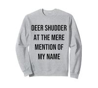 Deer Shudder At The Mere Mention Of My Name Citazione Felpa