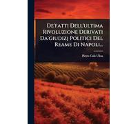 De'fatti Dell'ultima Rivoluzione Derivati Da'giudizj Politici Del Reame Di Napoli...