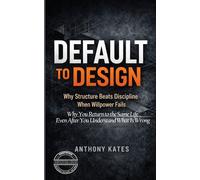 Default to Design: Why Structure Beats Discipline When Willpower Fails
