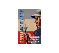 Defeat and Division: France at War, 1939-1942