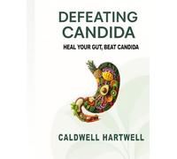 Defeating Candida: Heal your Gut,Beat Candida