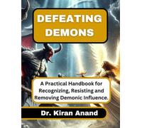 Defeating Demons: A Practical Handbook for Recognizing, Resisting and Removing Demonic Influence.