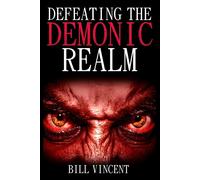 Defeating the Demonic Realm: Revelations of Demonic Spirits & Curses (Larg...