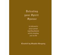 Defeating your Spirit Spouse: An informative prayer journal regarding demonic activity attacking your sex life