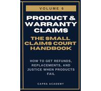 Defective Products & Warranty Claims: The Complete Small Claims Court Handbook - How to Get Refunds, Replacements, and Justice When Products Fail