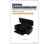 Defekte Tintenstrahldrucker - reparieren, ausschlachten und Geld verdienen