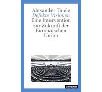 Defekte Visionen: Eine Intervention zur Zukunft der Europäischen Union
