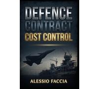 DEFENCE CONTRACT COST CONTROL: Budgeting, Pricing, Forecasting and Financial Oversight across the Defence Contract Lifecycle