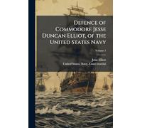 Defence of Commodore Jesse Duncan Elliot, of the United States Navy