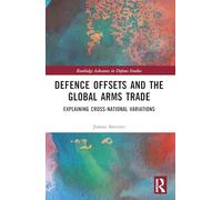 Defence Offsets and the Global Arms Trade: Explaining Cross-National Variations