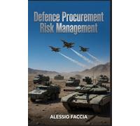 Defence Procurement Risk Management: Governance, Controls, Supplier Assurance, Contract Risk, and Operational Readiness in Military Acquisition