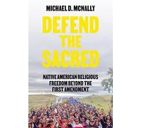 Defend the Sacred: Native American Religious Freedom Beyond the First Amendment