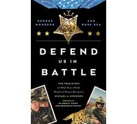 Defend Us in Battle: The True Story of MA2 Navy SEAL Medal of Honor Recipient Michael A. Monsoor