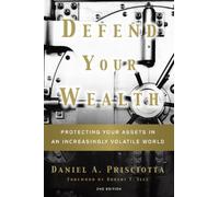 Defend Your Wealth: Protecting Your Assets in an Increasingly Volatile World, Second Edition by Daniel A. Prisciotta (2013-05-03)