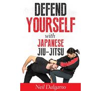 Defend Yourself with Japanese Jiu-Jitsu - Dalgarno Neil