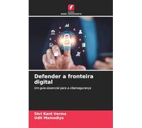 Defender a fronteira digital: Um guia essencial para a cibersegurança