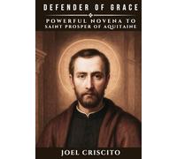 Defender of Grace: Powerful Novena to Saint Prosper of Aquitaine