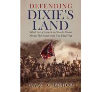 Defending Dixie's Land: What Every American Should Know about the South and the Civil War