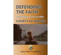Defending the Faith: Standing Firm in the Courts of Heaven