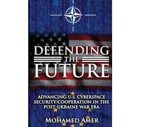 Defending the Future: Advancing U.S. Cyberspace Security Cooperation in the Post-Ukraine War Era