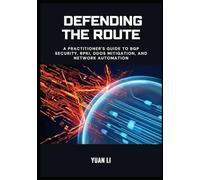 Defending the Route: A Practitioner's Guide to BGP Security, RPKI, DDoS Mitigation, and Network Automation