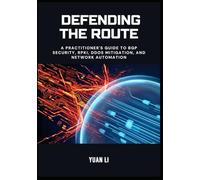 Defending the Route: A Practitioner's Guide to BGP Security, RPKI, DDoS Mitigation, and Network Automation