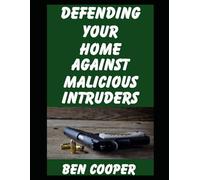 Defending Your Home Against Malicious Intruders: A Study in Home and Property Defense During an SHTF Scenario (EMP Attacks, Martial Law, Societal Unrest, Economic Collapse)