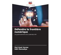 Défendre la frontière numérique: Un guide essentiel de la cybersécurité