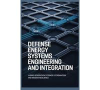 DEFENSE ENERGY SYSTEMS ENGINEERING AND INTEGRATION: Hybrid Generation Storage Coordination and Mission Resilience
