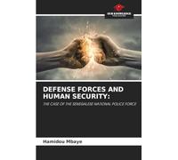 DEFENSE FORCES AND HUMAN SECURITY:: THE CASE OF THE SENEGALESE NATIONAL POLICE FORCE