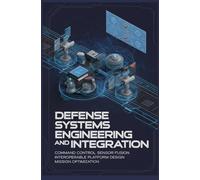 DEFENSE SYSTEMS ENGINEERING AND INTEGRATION: Command Control Sensor Fusion Interoperable Platform Design Mission Optimization