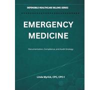 Defensible Healthcare Billing: Emergency Medicine: Documentation, Compliance, and Audit Strategy for Emergency Medicine