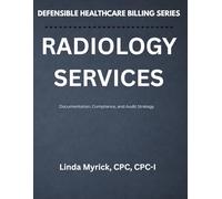 Defensible Healthcare Billing: Radiology Services: Documentation, Compliance, and Audit Strategy for Radiology
