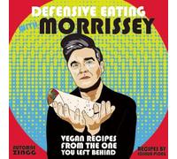 Defensive Eating With Morrissey: Vegan Recipes from the One You Left Behind