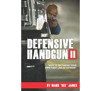 Defensive Handgun II: Keys To Becoming Your Own First Line of Defense